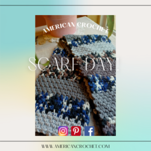 Scarf Day | American Crochet @americancrochet.com