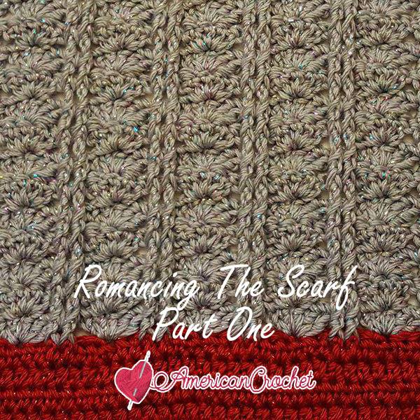 Romancing The Scarf Part One | Free Crochet Pattern | American Crochet @americancrochet.com #freecrochetpattern #freecrochetalong