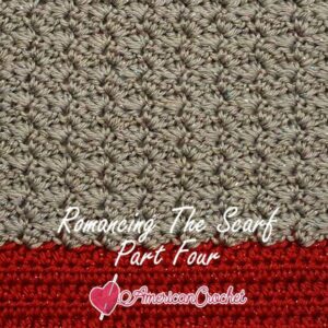 Romancing The Scarf Part Four | Free Crochet Pattern | American Crochet @americancrochet.com #freecrochetpattern #freecrochetalong